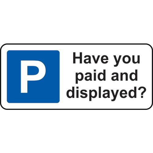 360 X 155mm Dibond 'Have You Paid And Displayed' Road Sign (With Channel)