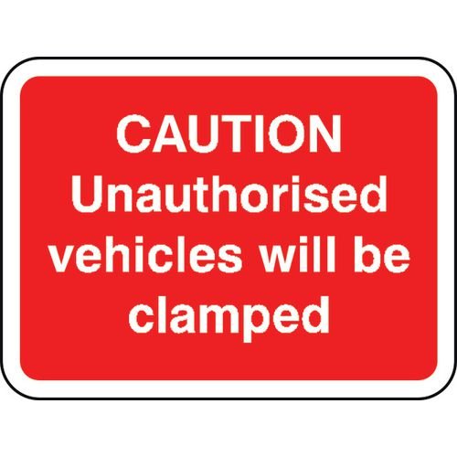600 X 450mm Dibond 'Caution Unauthorised Vehicles.. Clamped' Road Sign (Without Channel)