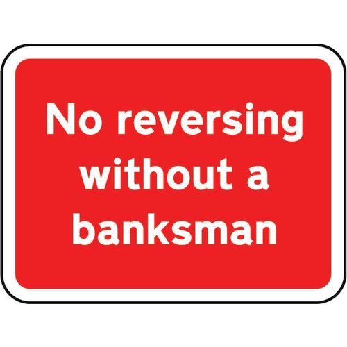 600 X 450mm Dibond 'No Reversing Without A Banksman' Road Sign (With Channel)