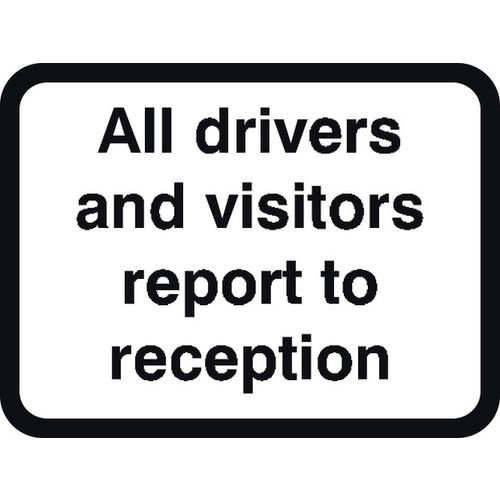 600 X 450mm Dibond 'All Visitors & Drivers Report...' Road Sign (With Channel)