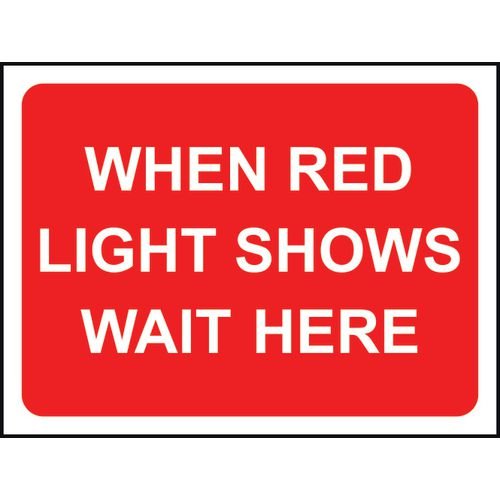 600 X 450mm  Temporary Sign - When Red Light Shows Wait Here