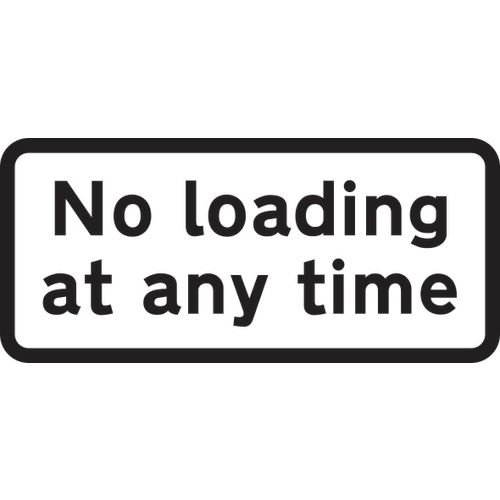 610 X 288mm Dibond 'No Loading At Any Time' Road Sign (With Channel)