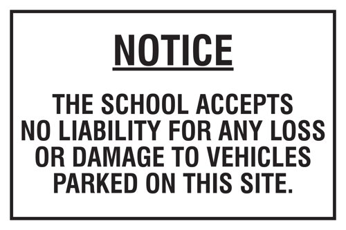 Educational Sign: Notice The school accepts no liability for any loss or damage to vehicles parked on this site - PP (400 x 300mm)
