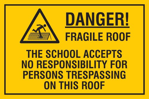 Educational Sign: Danger! Fragile roof the school accepts no responsibility for persons trespassing on this roof - PP (400 x 300mm)